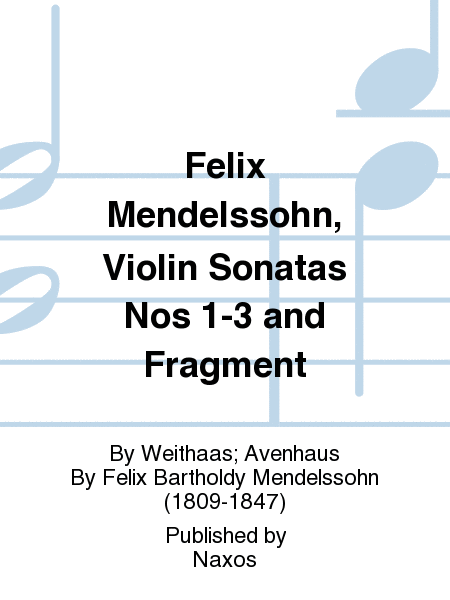 Felix Mendelssohn, Violin Sonatas Nos 1-3 and Fragment