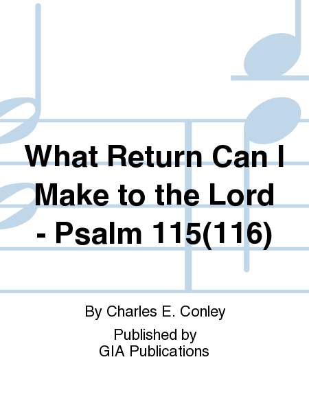 What Return Can I Make to the Lord - Psalm 115(116)