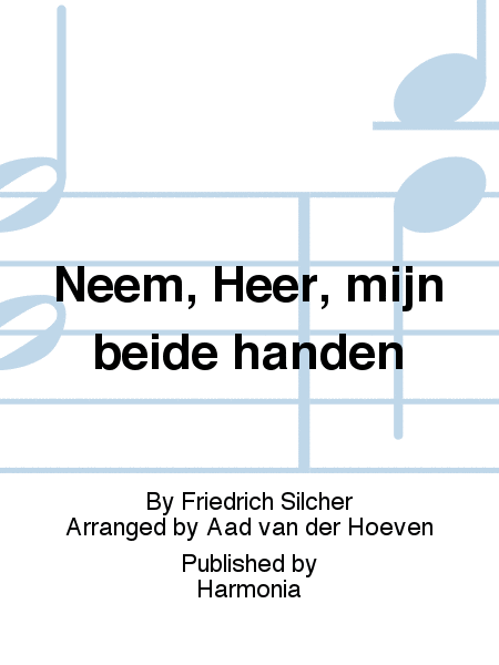 Neem, Heer, mijn beide handen