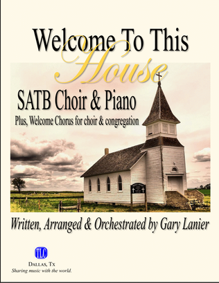 WELCOME TO THIS HOUSE - SATB Choir & Piano, plus Welcome Chorus (Score and Parts included)