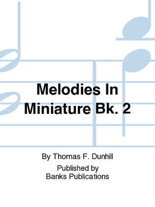 Melodies In Miniature Bk. 2