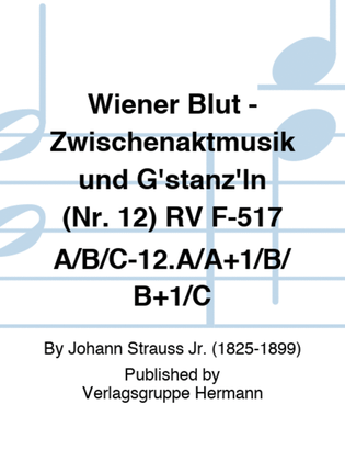 Wiener Blut - Zwischenaktmusik und G'stanz'ln (Nr. 12) RV F-517A/B/C-12.A/A+1/B/B+1/C