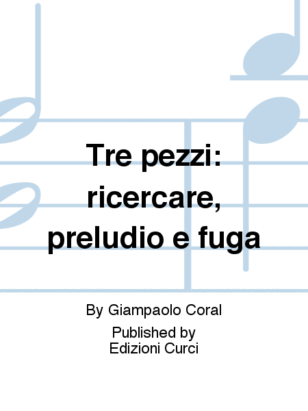 Tre pezzi: ricercare, preludio e fuga