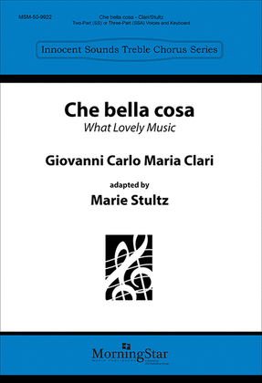 Book cover for Che bella cosa What Lovely Music (Choral Score)