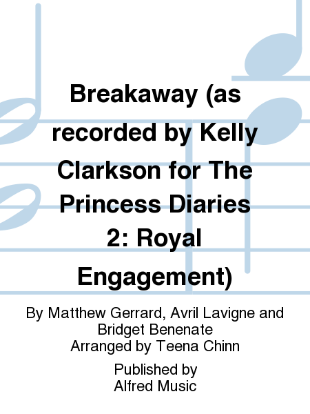 Breakaway (as recorded by Kelly Clarkson for The Princess Diaries 2: Royal Engagement)