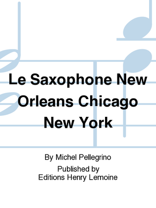 Book cover for Le Saxophone New Orleans Chicago New York