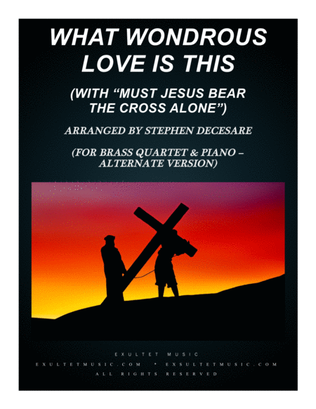 What Wondrous Love (with "Must Jesus Bear The Cross Alone") (for Brass Quartet & Piano - Alternate)