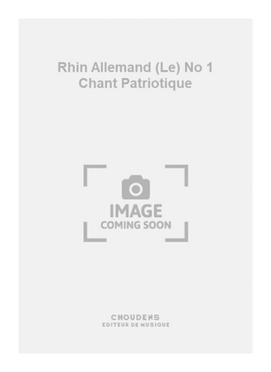 Rhin Allemand (Le) No 1 Chant Patriotique