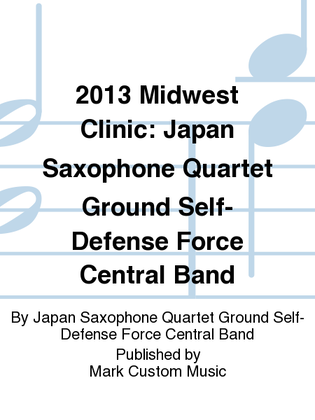 2013 Midwest Clinic: Japan Saxophone Quartet Ground Self-Defense Force Central Band