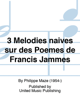 3 Mélodies naïves sur des Poèmes de Francis Jammes