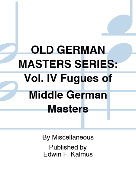 OLD GERMAN MASTERS SERIES: Vol. IV Fugues of Middle German Masters