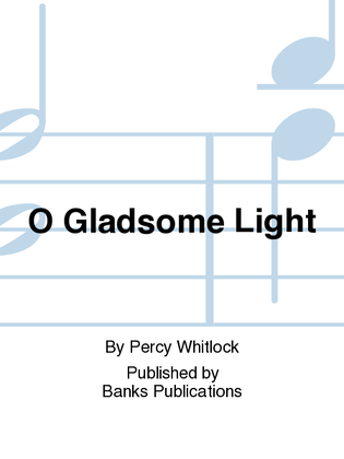 O Gladsome Light