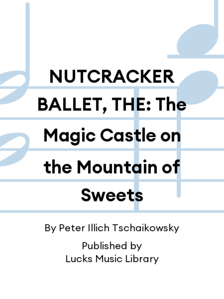 NUTCRACKER BALLET, THE: The Magic Castle on the Mountain of Sweets