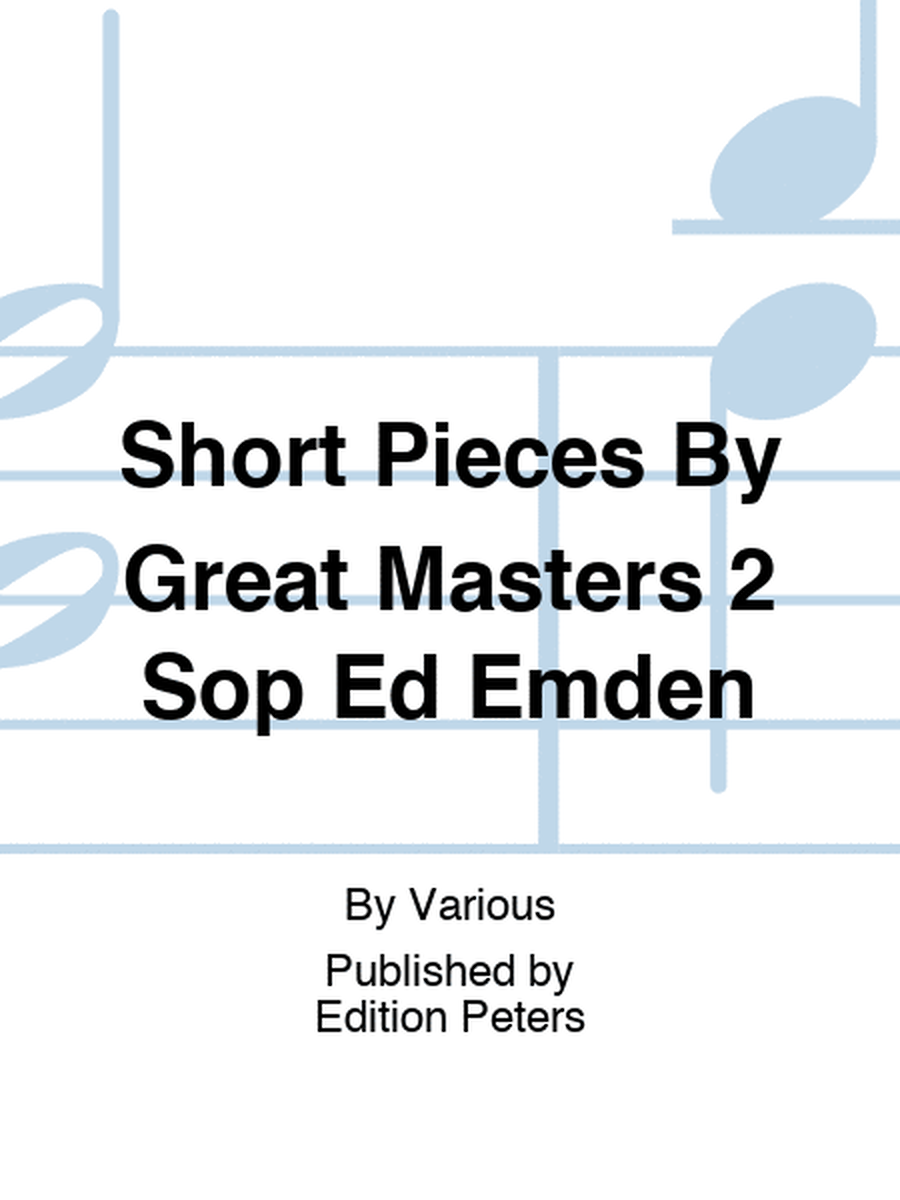 Short Pieces By Great Masters 2 Sop Ed Emden