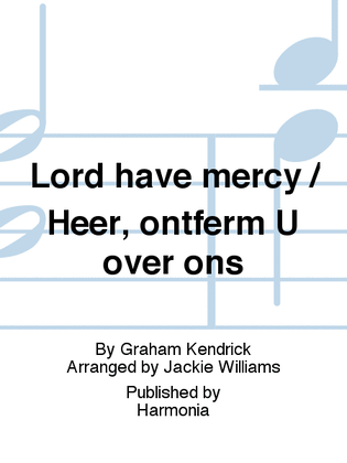 Lord have mercy / Heer, ontferm U over ons