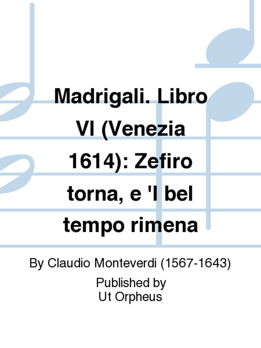Madrigali. Libro VI (Venezia 1614): Zefiro torna, e 'l bel tempo rimena