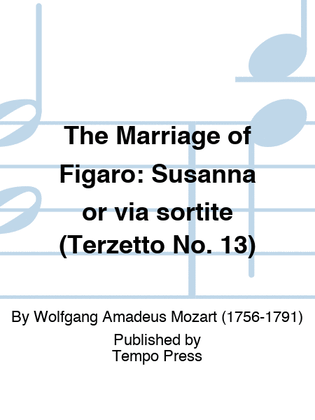 MARRIAGE OF FIGARO, THE: Susanna or via sortite (Terzetto No. 13)