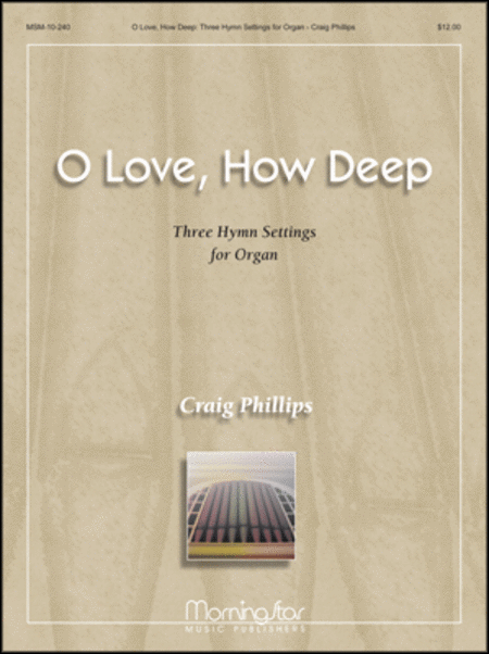 O Love, How Deep - Three Hymn Settings for Organ