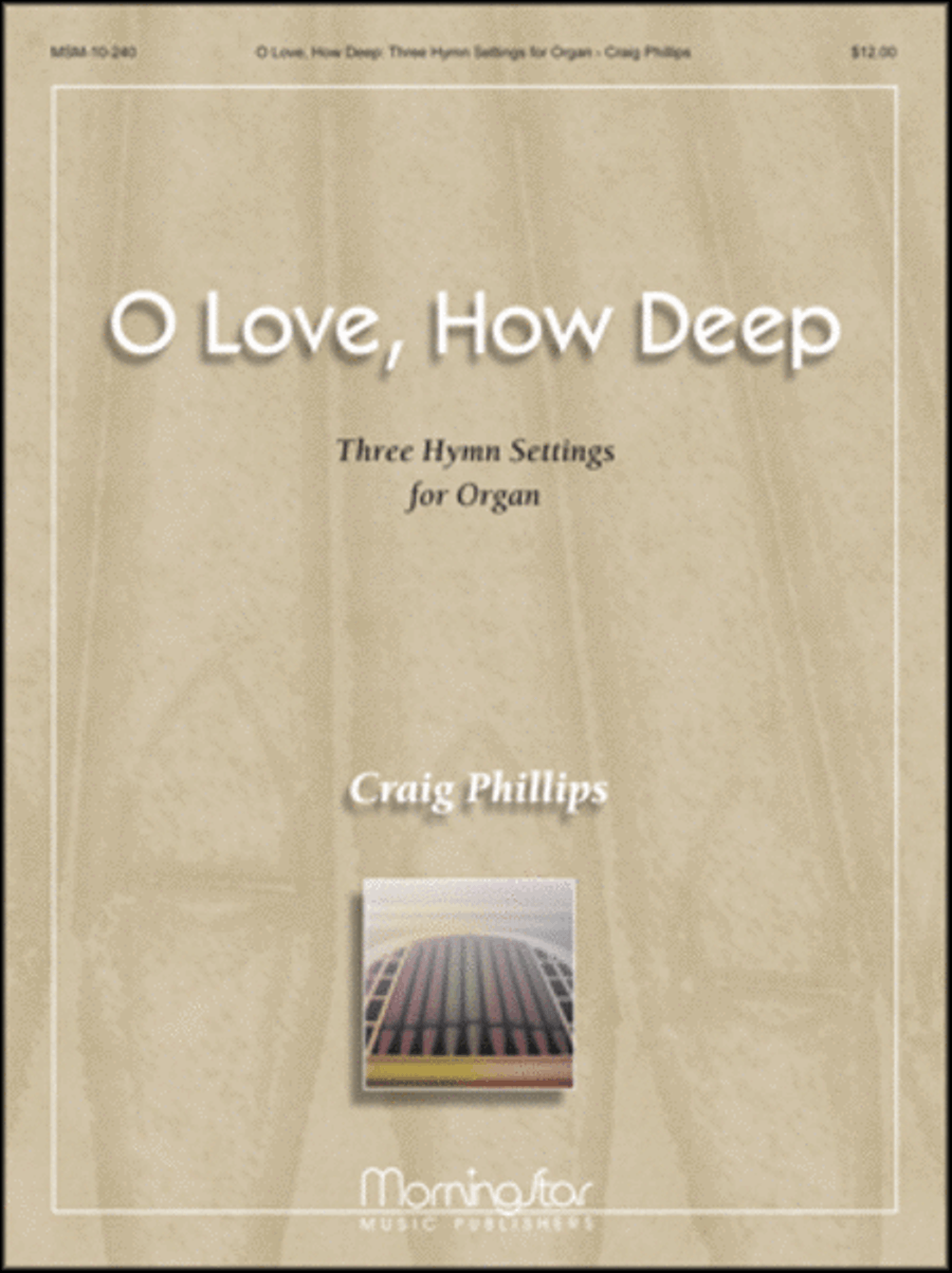 O Love, How Deep - Three Hymn Settings for Organ