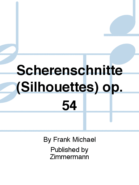 Scherenschnitte (Silhouettes) Op. 54