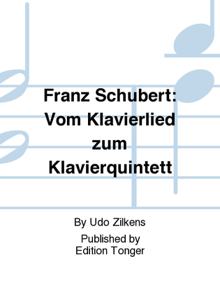 Franz Schubert: Vom Klavierlied zum Klavierquintett