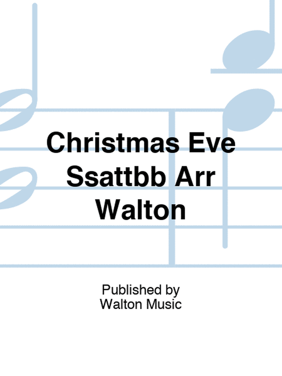 Christmas Eve Ssattbb Arr Walton