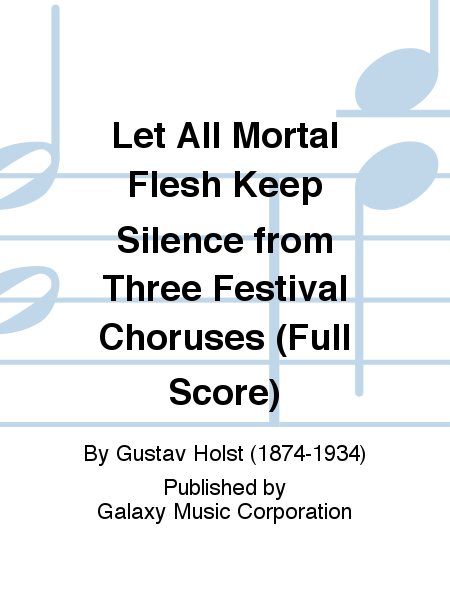 Three Festival Choruses: Let All Mortal Flesh Keep Silence (SATB Orchstra Score)