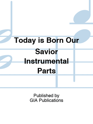 Today is Born Our Savior - Instrumental Parts