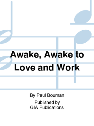 Awake, Awake to Love and Work
