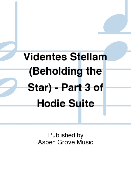 Videntes Stellam (Beholding the Star) - Part 3 of Hodie Suite