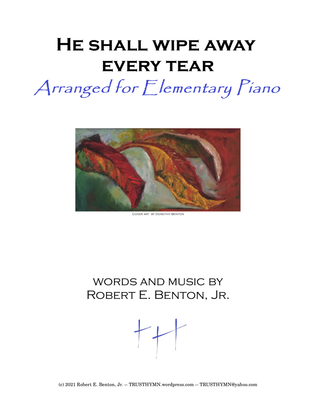 Book cover for He Shall Wipe Away Every Tear (arranged for Elementary Piano)