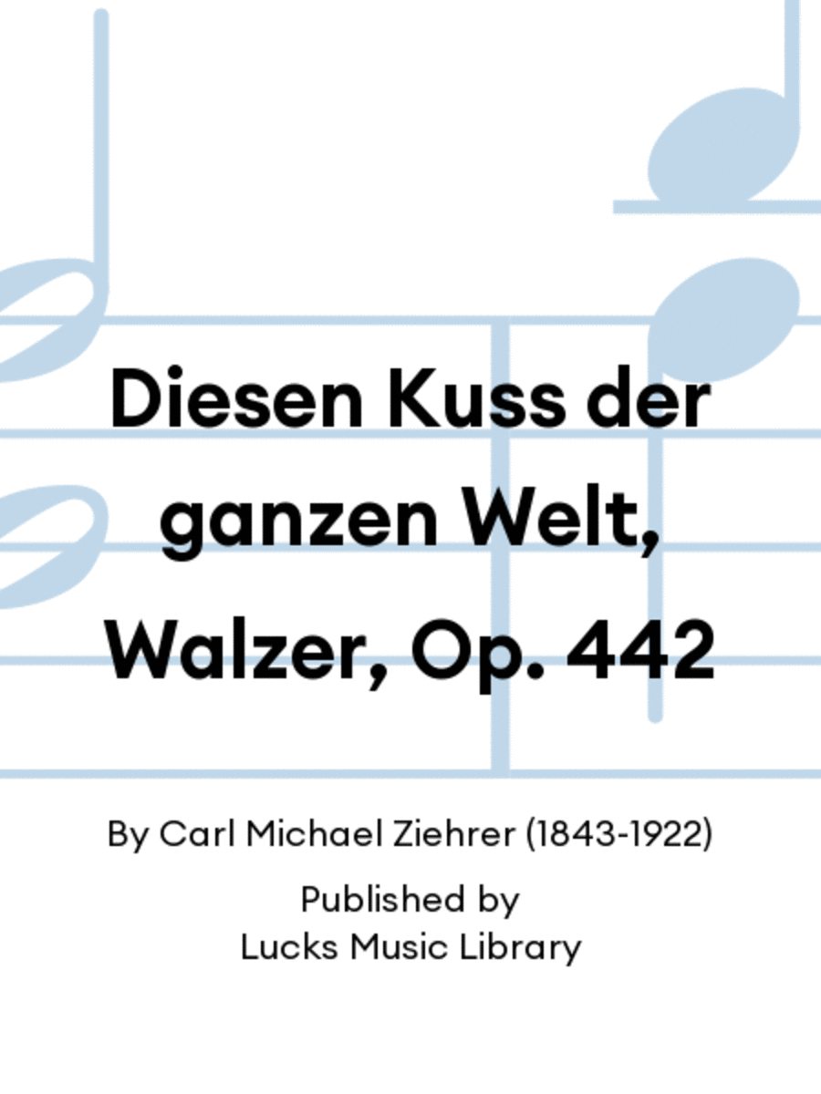 Diesen Kuss der ganzen Welt, Walzer, Op. 442