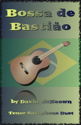 Bossa de Bastião, for Tenor Saxophone Duet