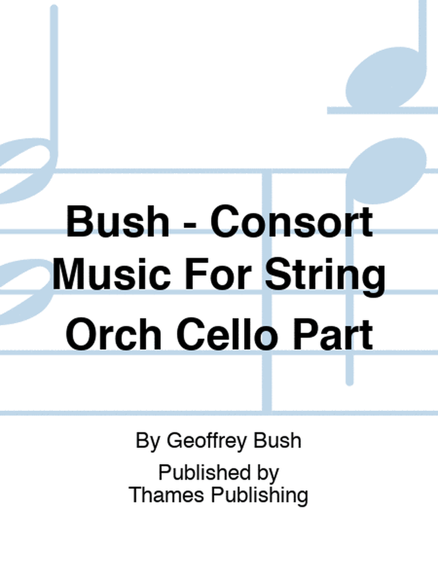 Bush - Consort Music For String Orch Cello Part