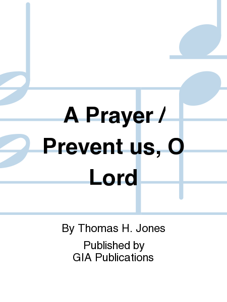 A Prayer / Prevent us, O Lord