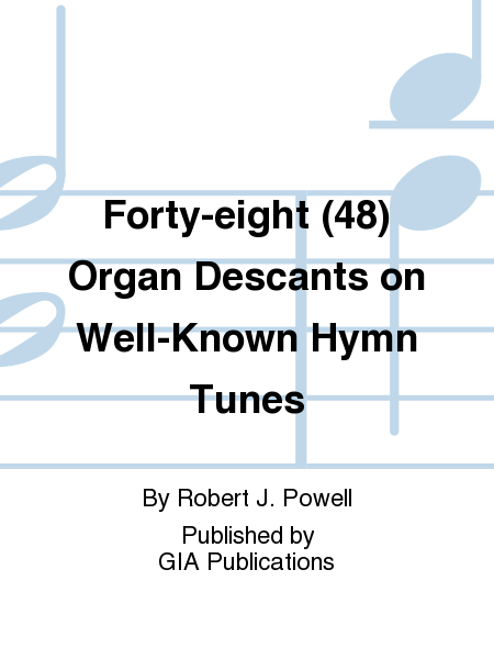Forty-eight (48) Organ Descants on Well-Known Hymn Tunes