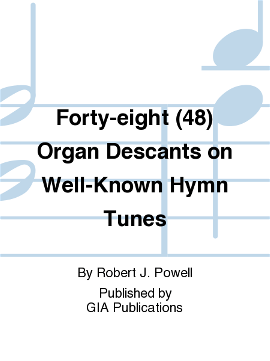 Forty-Eight Organ Descants on Well-Known Hymn Tunes by Robert J. Powell Organ - Sheet Music