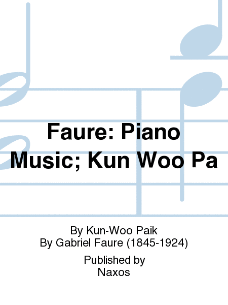 Faure: Piano Music; Kun Woo Pa