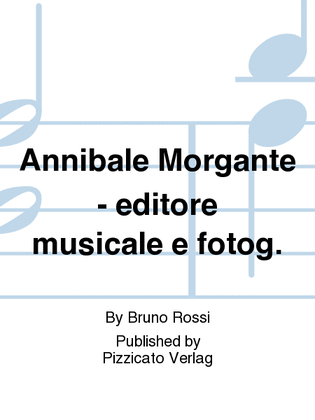 Annibale Morgante - editore musicale e fotog.