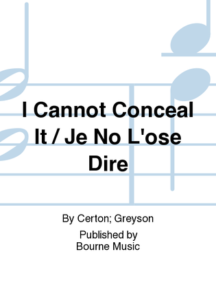 I Cannot Conceal It / Je No L'ose Dire