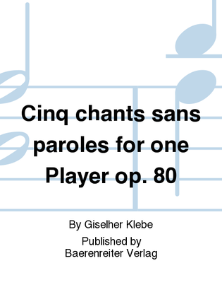 Cinq chants sans paroles for one Player op. 80