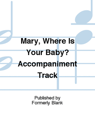 Mary, Where Is Your Baby? Accompaniment Track