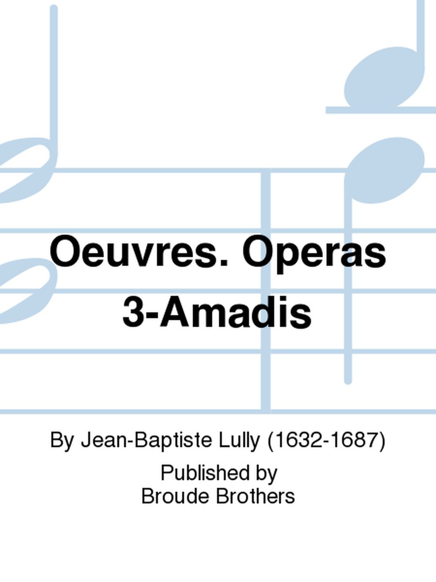 Oeuvres. Operas 3-Amadis