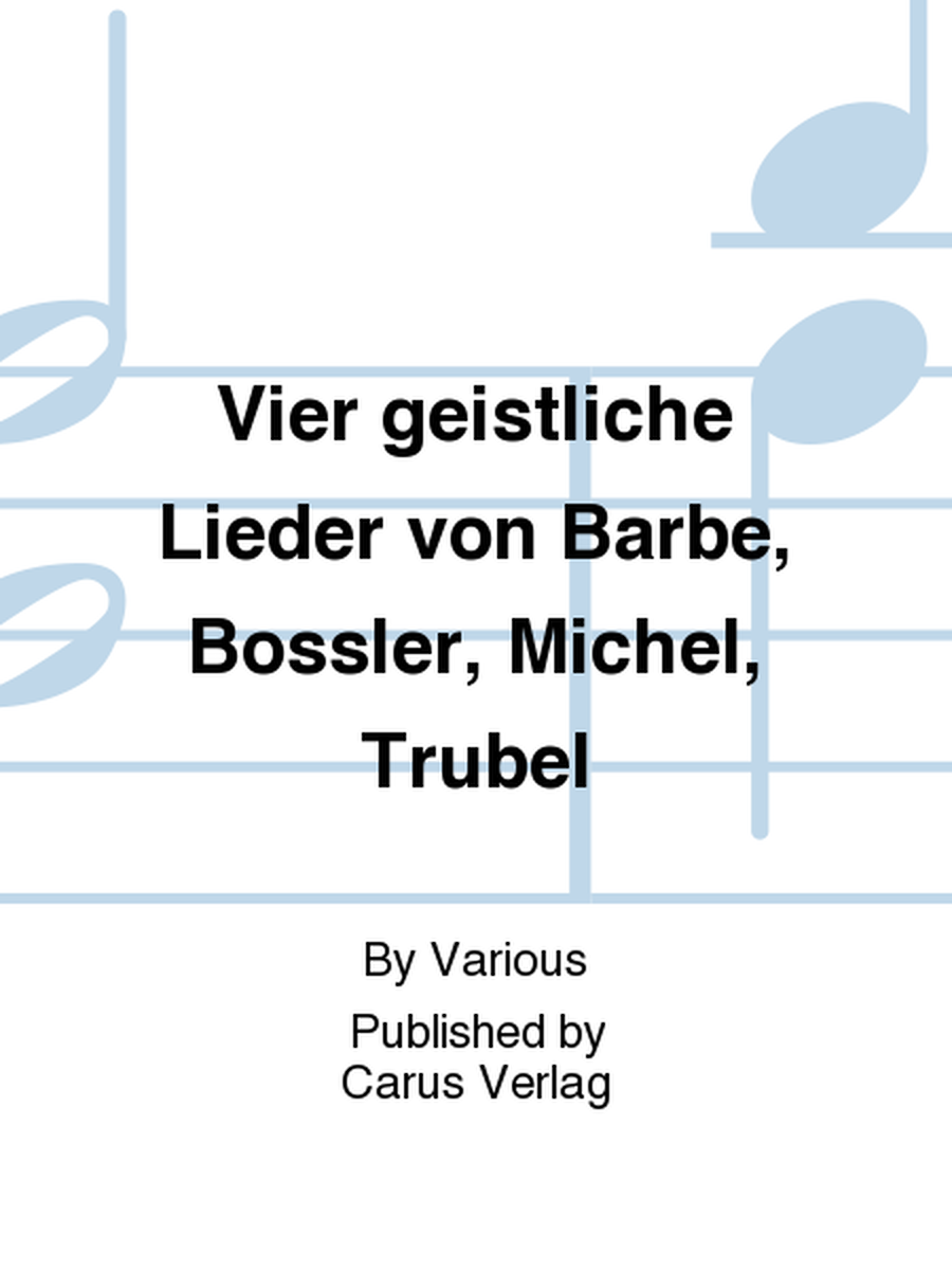 Vier geistliche Lieder von Barbe, Bossler, Michel, Trubel