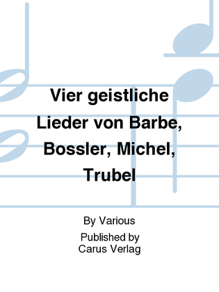 Book cover for Vier geistliche Lieder von Barbe, Bossler, Michel, Trubel