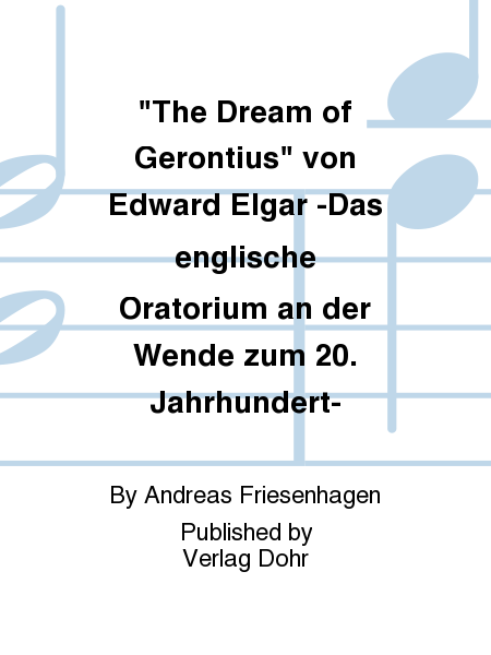 The Dream of Gerontius von Edward Elgar -Das englische Oratorium an der Wende zum 20. Jahrhundert-