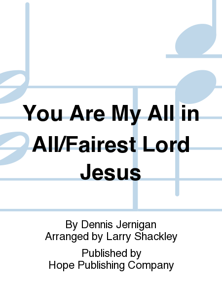 You Are My All in All/Fairest Lord Jesus