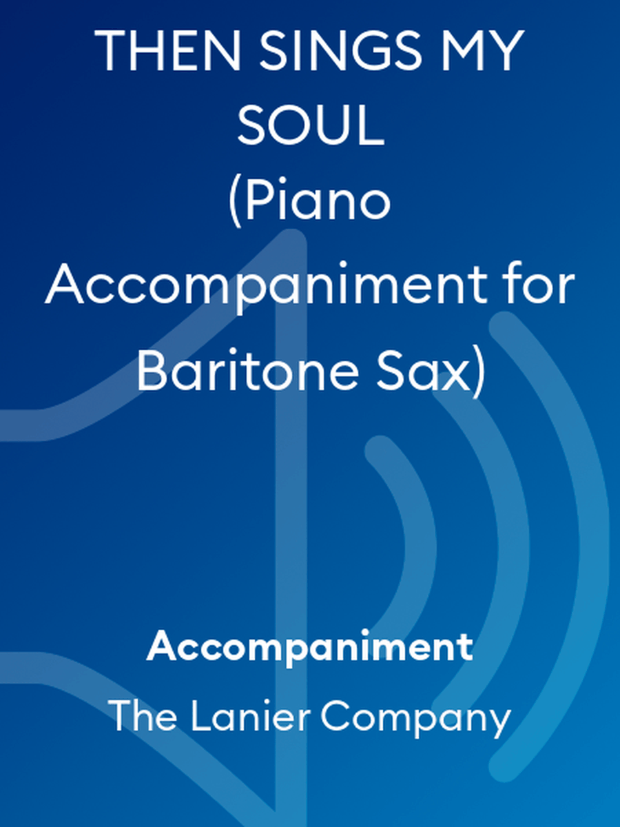 THEN SINGS MY SOUL (Piano Accompaniment for Baritone Sax)