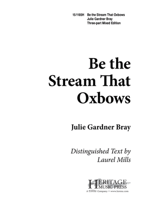 Be the Stream that Oxbows