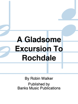 A Gladsome Excursion To Rochdale